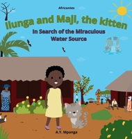 Ilunga and Maji, the kitten In Search of the Miraculous Water Source: African Tale - The adventure of a brave little girl who saves her village from d 8397778748 Book Cover