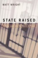 STATE RAISED: A Deep Look into the World of Prison 0595436218 Book Cover