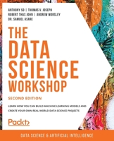 The Data Science Workshop: Learn how you can build machine learning models and create your own real-world data science projects, 2nd Edition 1800566921 Book Cover