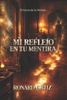 MI REFLEJO EN TU MENTIRA: El Inicio de la Verdad (Spanish Edition) B0GVNDQGQ3 Book Cover