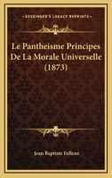 Le Pantheisme Principes De La Morale Universelle (1873) 1160169233 Book Cover