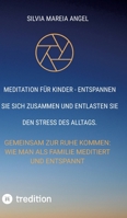 Meditation für Kinder - Entspannen Sie sich zusammen und entlasten Sie den Stress des Alltags.: Gemeinsam Zur Ruhe Kommen: Wie Man ALS Familie Meditiert Und Entspannt (German Edition) 338434877X Book Cover
