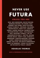 Never Use Futura (The history of a typeface) 1616895721 Book Cover