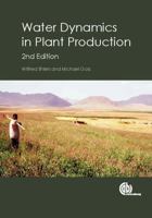 Water Dynamics in Plant Production / Wilfried Ehlers, University of Geottingen, Germany and Michael Goss, University of Guelph, Canda 1780643829 Book Cover