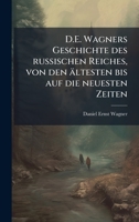 D.E. Wagners Geschichte des russischen Reiches, von den ältesten bis auf die neuesten Zeiten (German Edition) 1023770342 Book Cover