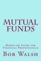 Mutual Funds: Hands-On Guide for Financial Professionals 1534606513 Book Cover