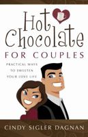 Hot Chocolate for Couples: Practical Ways to Sweeten Your Love Life 0736927298 Book Cover