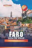 FARO Guía de Viaje 2025: Sumérgete en el encanto histórico, la cultura vibrante y el acceso a las islas vírgenes de Ria Formosa (Spanish Edition) B0F4RB65SS Book Cover
