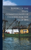 Report of the State Commissioners of Fisheries for the Year 1895; 1895 101394643X Book Cover