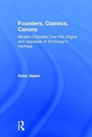 Founders, Classics, Canons: Modern Disputes over the Origins and Appraisal of the Social Sciences 0765801299 Book Cover