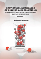 Statistical Mechanics of Liquids and Solutions: Intermolecular Forces, Structure and Surface Interactions Volume I 0367477904 Book Cover