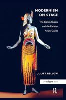 Modernism on Stage: The Ballets Russes and the Parisian Avant-Garde 1409409112 Book Cover