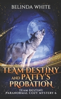 Team Destiny and Patty's Probation B0B39PSKN7 Book Cover