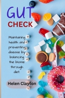 GUT CHECK: Maintaining health and preventing disease by balancing the biome through diet. B0CSX39M4C Book Cover