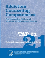 Addiction Counseling Competencies: The Knowledge, Skills, and Attitudes of Professional Practice (Tap 21) 1304146189 Book Cover