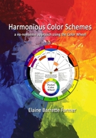 Harmonious Color Schemes: a no-nonsense approach using The Color Wheel 0989954919 Book Cover