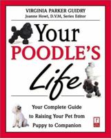 Your Poodle's Life: Your Complete Guide to Raising Your Pet from Puppy to Companion (Your Pet's Life) 0761525378 Book Cover