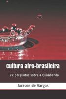 Cultura Afro-Brasileira: 77 Perguntas Sobre Quimbanda 1723742813 Book Cover