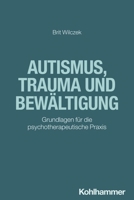 Autismus, Trauma Und Bewaltigung: Grundlagen Fur Die Psychotherapeutische PRAXIS 3170418351 Book Cover