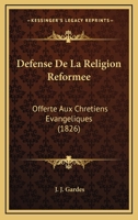 Defense De La Religion Reformee: Offerte Aux Chretiens Evangeliques (1826) 1141662671 Book Cover