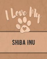 I Love My Shiba Inu: Nice Book to Record Vet, Health, Medical, Vaccination Tracker and Journal for the Dog You Love 1075046262 Book Cover