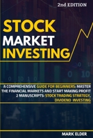 Stock Market Investing: A Comprehensive Guide for Beginners: Master the Financial Markets and Start Making Profit - 2 Manuscripts: Stock Trading Strategy, Dividend Investing 1801184372 Book Cover