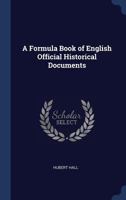 A Formula Book of English Official Historical Documents 1021466107 Book Cover