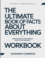 The Useful Learning Knowledge The Ultimate Book of Facts About Everything: Simple Guide to the Original Book’s Core Meaning B0GH2LTF48 Book Cover