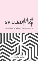 Spilled Milk: Expressions Of A Heart Through Poetry 1718798946 Book Cover