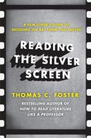 Reading the Silver Screen: A Film Lover's Guide to Decoding the Art Form That Moves 0062113399 Book Cover