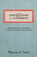 Does God Make a Difference?: Taking Religion Seriously in Our Schools and Universities 0199766886 Book Cover