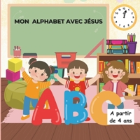 Mon alphabet avec Jésus: Apprends les lettres tout en découvrant la foi (French Edition) B0DXBT6PRR Book Cover