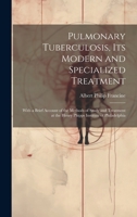 Pulmonary Tuberculosis, Its Modern and Specialized Treatment: With a Brief Account of the Methods of Study and Treatment at the Henry Phipps Institute of Philadelphia 1014788676 Book Cover