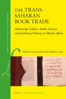 The Trans Saharan Book Trade: Manuscript Culture, Arabic Literacy And Intellectual History In Muslim Africa 9004187421 Book Cover