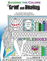 Shading The Colors of Grief and Healing: An Adult Coloring Book To Help Heal Through Grief 0986020575 Book Cover
