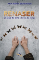 Renaser: Un Viaje Del Alma a Trav�s Del Tiempo 1506531288 Book Cover