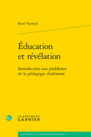 Education Et Revelation: Introduction Aux Problemes De La Pedagogie Chretienne (Etudes D'histoire Et De Philosophie Religieuses, 53) 2406163547 Book Cover