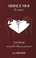Brisez-moi le coeur, j'en ferai mes plus beaux poèmes (French Edition) 2322537551 Book Cover