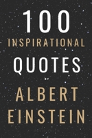 100 Inspirational Quotes By Albert Einstein That Will Change Your Life And Set You Up For Success B09L3PG1LC Book Cover