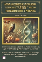 ACTIVA LOS CÓDIGOS DE LA EVOLUCIÓN: REESCRIBE TU ADN PARA UNA HUMANIDAD LIBRE Y PRÓSPERA: Descubre cómo liberar el potencial de tu ADN y TRANSFORMAR tu vida y el mundo (Spanish Edition) B0DPQP8X15 Book Cover
