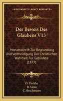 Der Beweis Des Glaubens V13: Monatsschrift Zur Begrundung Und Vertheidigung Der Christlichen Wahrheit Fur Gebildete (1877) 1160884412 Book Cover