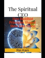 The Spiritual CEO: How Buddhist Principles Shaped Steve Jobs' Vision B0DSZ4YXJY Book Cover