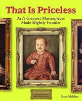 That Is Priceless: Art's Greatest Masterpieces... Made Slightly Funnier 1449402488 Book Cover