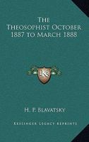 The Theosophist October 1887 to March 1888 1162741570 Book Cover