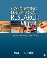 Conducting Educational Research: Guide to Completing a Major Project 1412979021 Book Cover