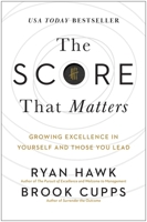 The Score That Matters: Growing Excellence in Yourself and Those You Lead 1637745230 Book Cover