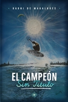 El Campeón sin Título: Un Viaje de Superación: Navegando con Herramientas Prácticas para el Autoconocimiento y la Transformación Personal (Spanish Edition) B0DQDM5D42 Book Cover