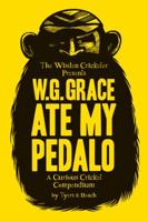 W.G. Grace Ate My Pedalo: A Curious Cricket Compendium 1408130424 Book Cover