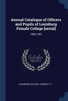 Annual catalogue of officers and pupils of Louisburg Female College [serial] 137695446X Book Cover