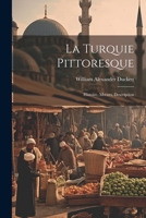 La Turquie Pittoresque: Histoire, Moeurs, Description 1021616567 Book Cover